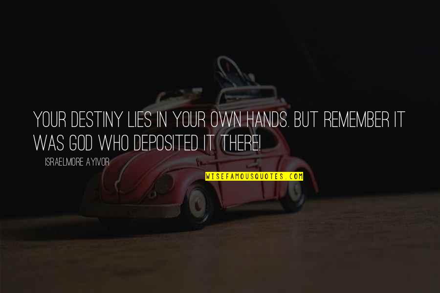 God Hands Quotes By Israelmore Ayivor: Your destiny lies in your own hands. But