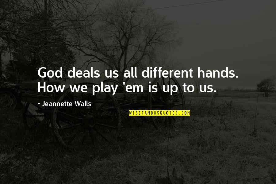 God Hands Quotes By Jeannette Walls: God deals us all different hands. How we