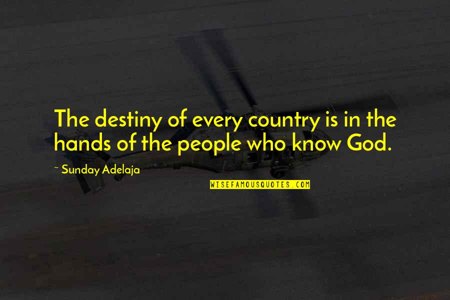 God Hands Quotes By Sunday Adelaja: The destiny of every country is in the