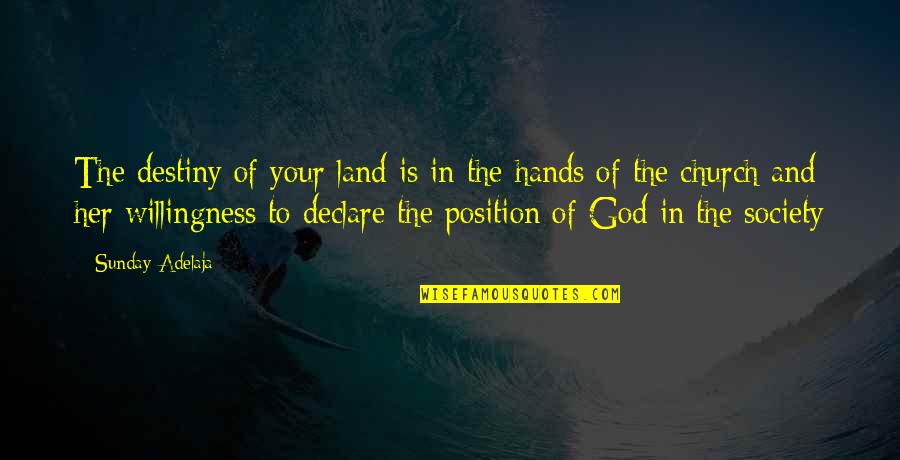 God Hands Quotes By Sunday Adelaja: The destiny of your land is in the