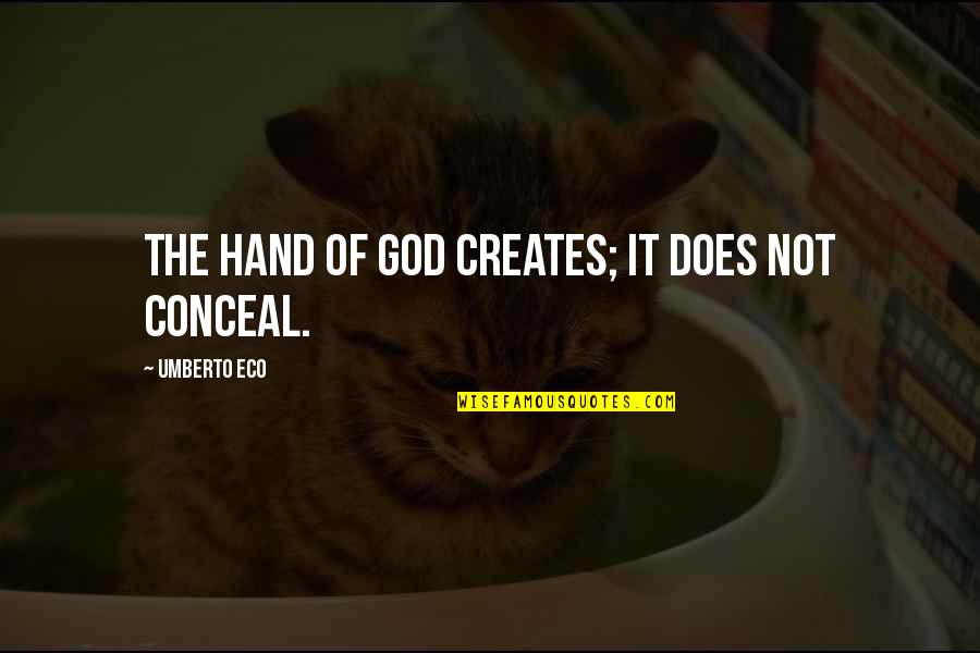 God Hands Quotes By Umberto Eco: The hand of God creates; it does not