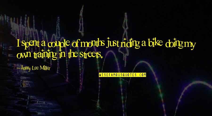 God Happy New Year Quotes By Jonny Lee Miller: I spent a couple of months just riding God Happy New Year Quotes By Jonny Lee Miller: I spent a couple of months just riding
