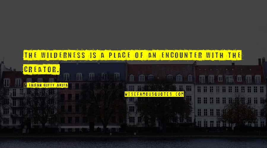 God Hard Times Quotes By Lailah Gifty Akita: The wilderness is a place of an encounter
