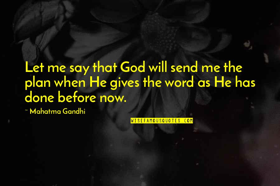 God Has A Plan For Me Quotes By Mahatma Gandhi: Let me say that God will send me