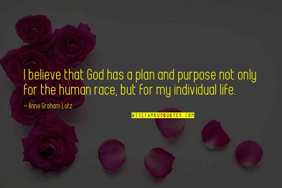 God Has A Purpose Quotes By Anne Graham Lotz: I believe that God has a plan and