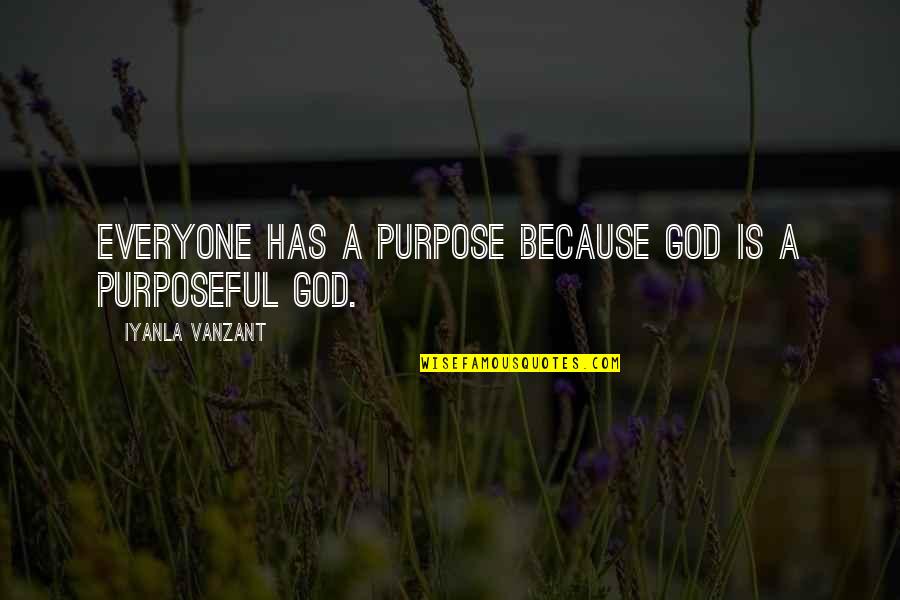 God Has A Purpose Quotes By Iyanla Vanzant: Everyone has a purpose because God is a
