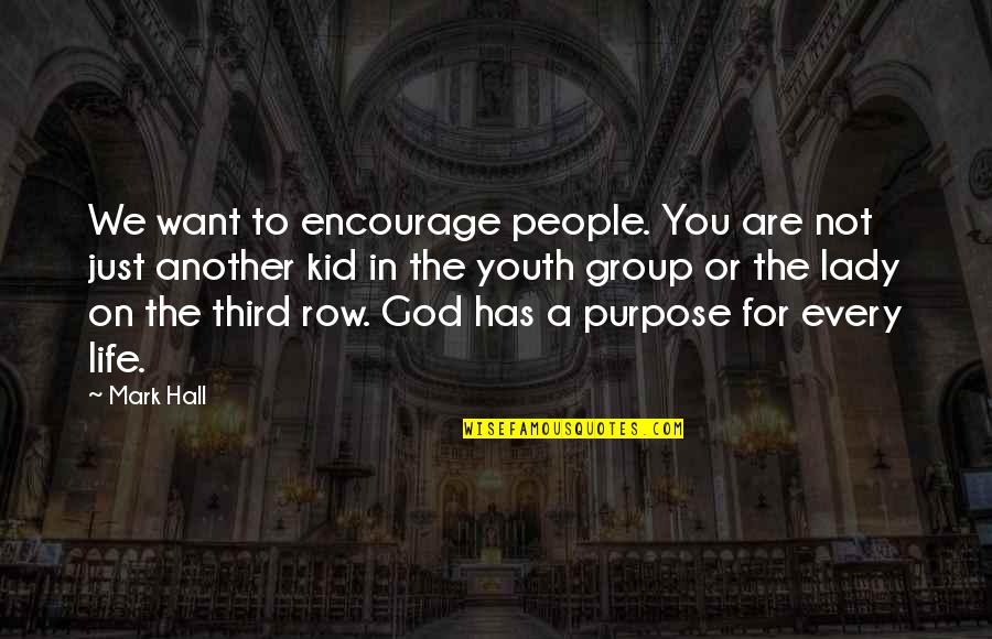 God Has A Purpose Quotes By Mark Hall: We want to encourage people. You are not