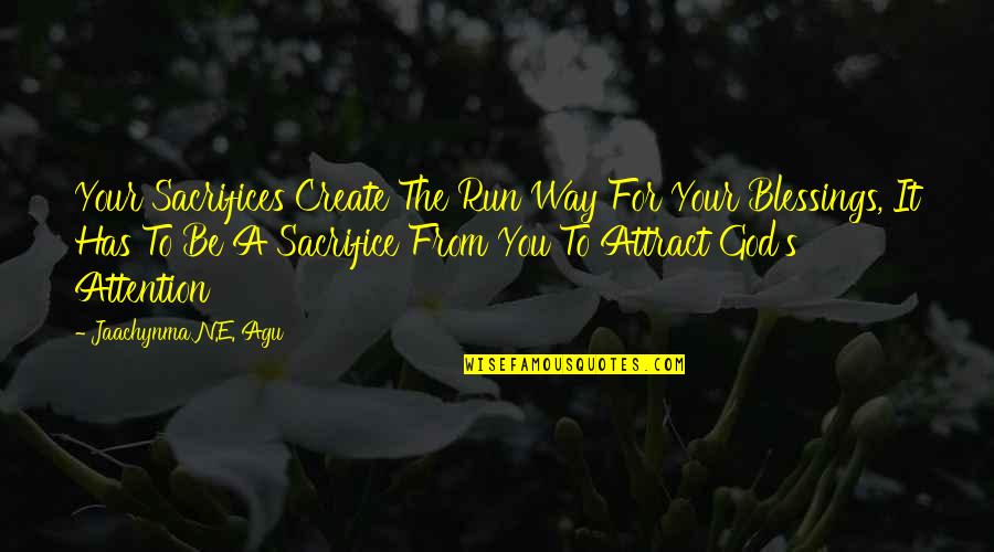 God Has A Way Quotes By Jaachynma N.E. Agu: Your Sacrifices Create The Run Way For Your God Has A Way Quotes By Jaachynma N.E. Agu: Your Sacrifices Create The Run Way For Your
