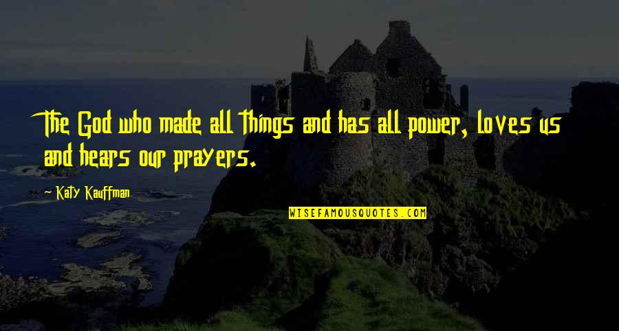 God Has All Power Quotes By Katy Kauffman: The God who made all things and has