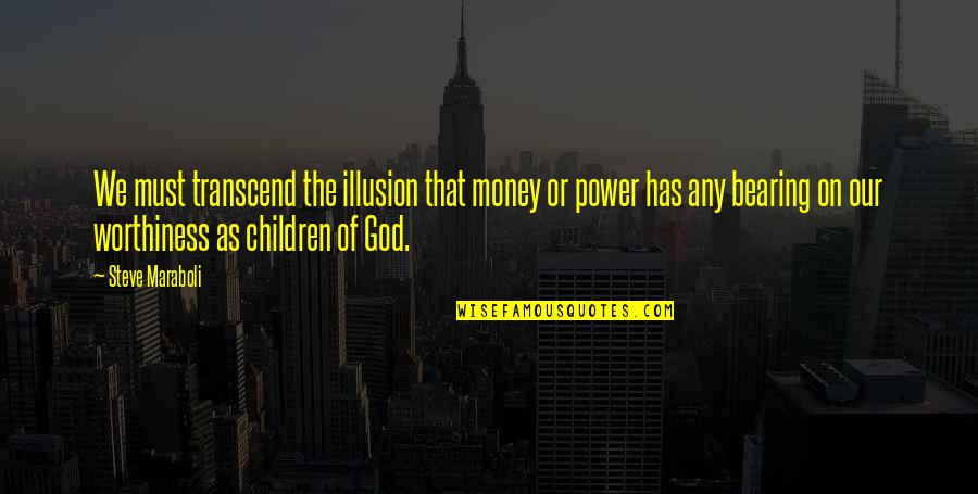 God Has All Power Quotes By Steve Maraboli: We must transcend the illusion that money or