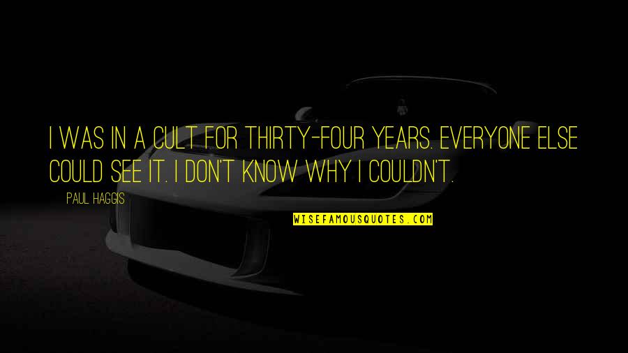 God Has Another Plan Quotes By Paul Haggis: I was in a cult for thirty-four years.