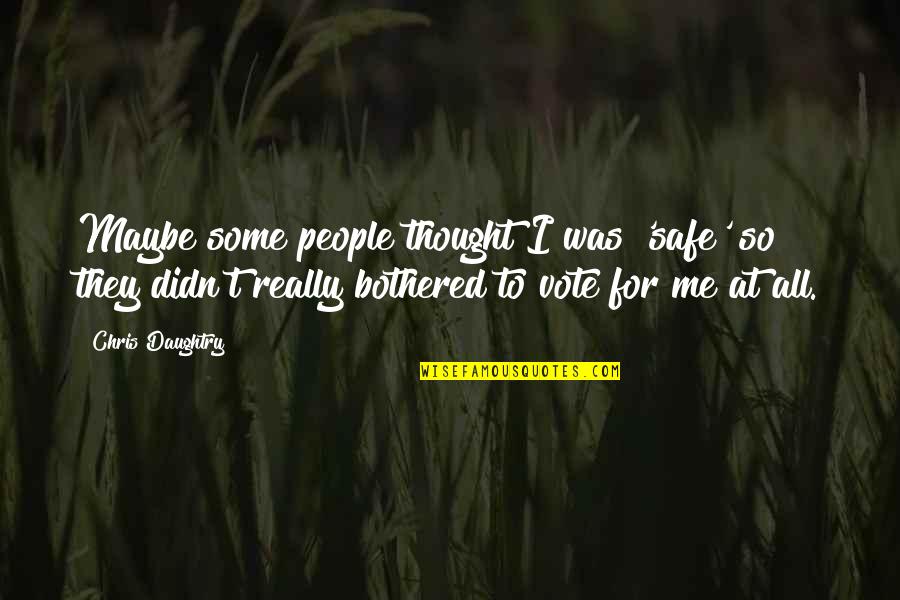 God Has Better Plan Quotes By Chris Daughtry: Maybe some people thought I was 'safe' so God Has Better Plan Quotes By Chris Daughtry: Maybe some people thought I was 'safe' so