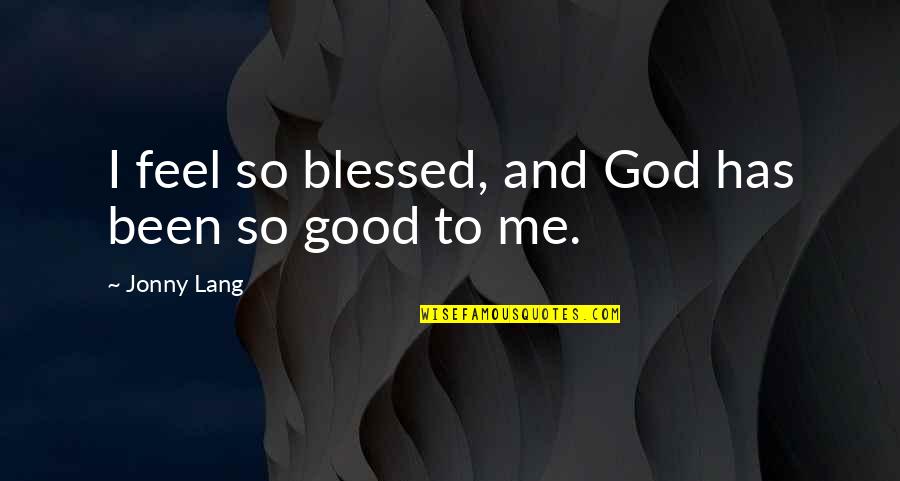 God Has Blessed Me With You Quotes By Jonny Lang: I feel so blessed, and God has been