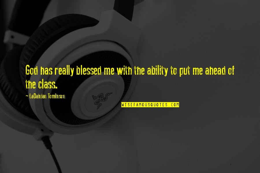 God Has Blessed Me With You Quotes By LaDainian Tomlinson: God has really blessed me with the ability