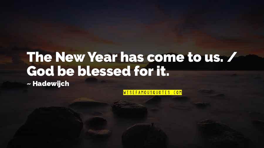 God Has Blessed You Quotes By Hadewijch: The New Year has come to us. /