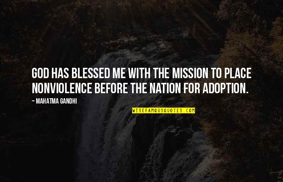 God Has Blessed You Quotes By Mahatma Gandhi: God has blessed me with the mission to