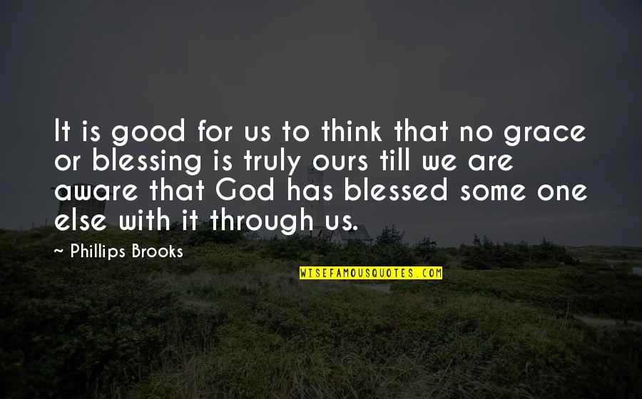 God Has Blessed You Quotes By Phillips Brooks: It is good for us to think that