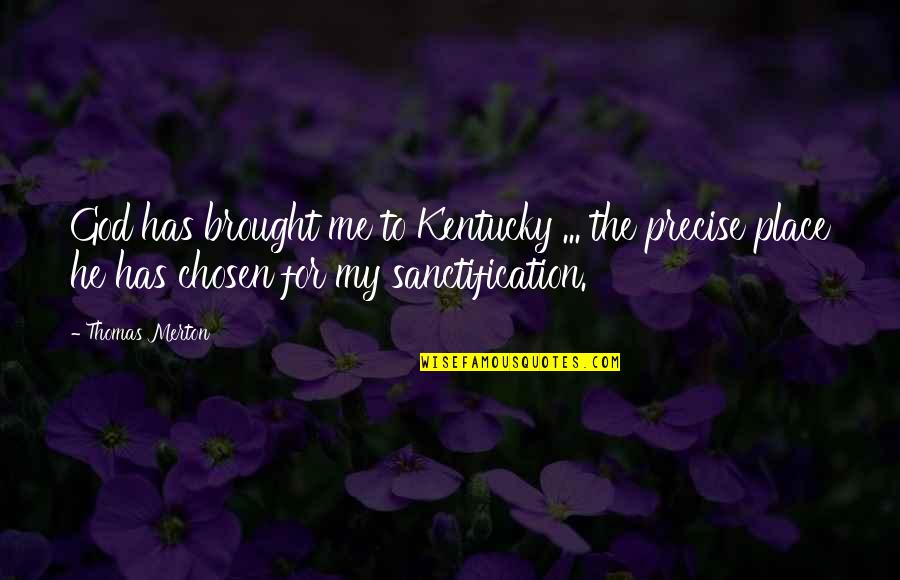 God Has Chosen Me Quotes By Thomas Merton: God has brought me to Kentucky ... the