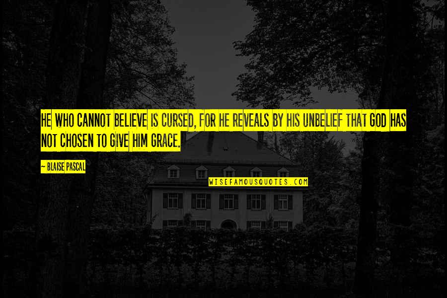 God Has Chosen You Quotes By Blaise Pascal: He who cannot believe is cursed, for he