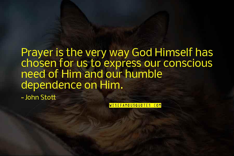 God Has Chosen You Quotes By John Stott: Prayer is the very way God Himself has