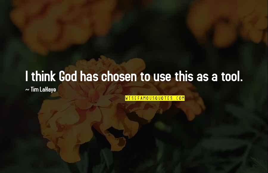 God Has Chosen You Quotes By Tim LaHaye: I think God has chosen to use this