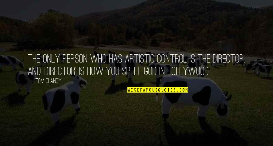 God Has Control Quotes By Tom Clancy: The only person who has artistic control is