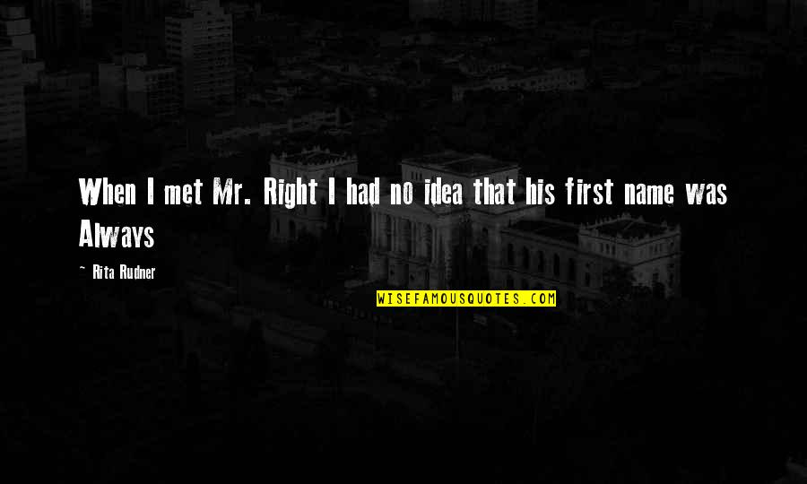 God Has Different Plans Quotes By Rita Rudner: When I met Mr. Right I had no
