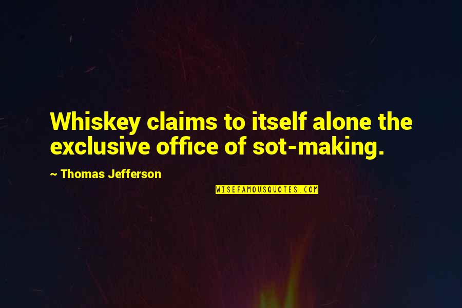 God Has Different Plans Quotes By Thomas Jefferson: Whiskey claims to itself alone the exclusive office