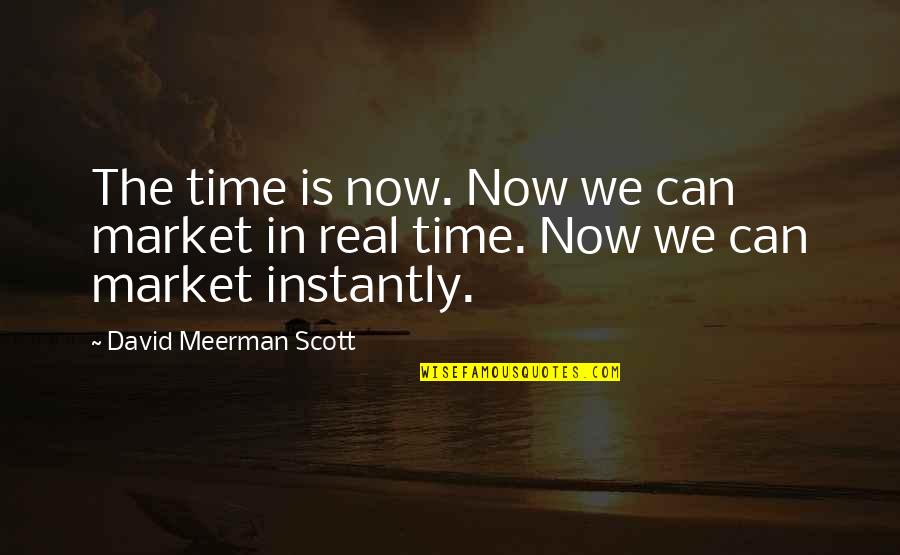 God Has Everything Planned Quotes By David Meerman Scott: The time is now. Now we can market