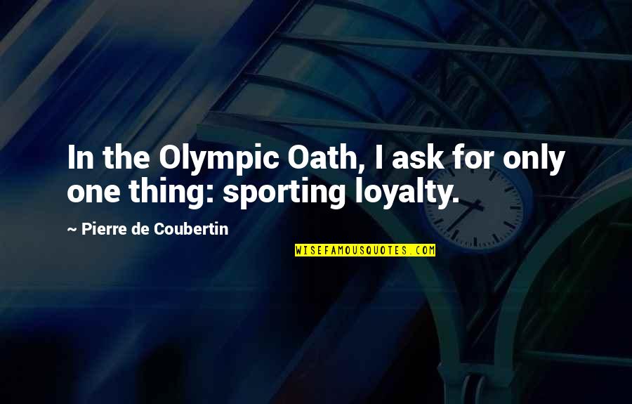 God Has Everything Planned Quotes By Pierre De Coubertin: In the Olympic Oath, I ask for only