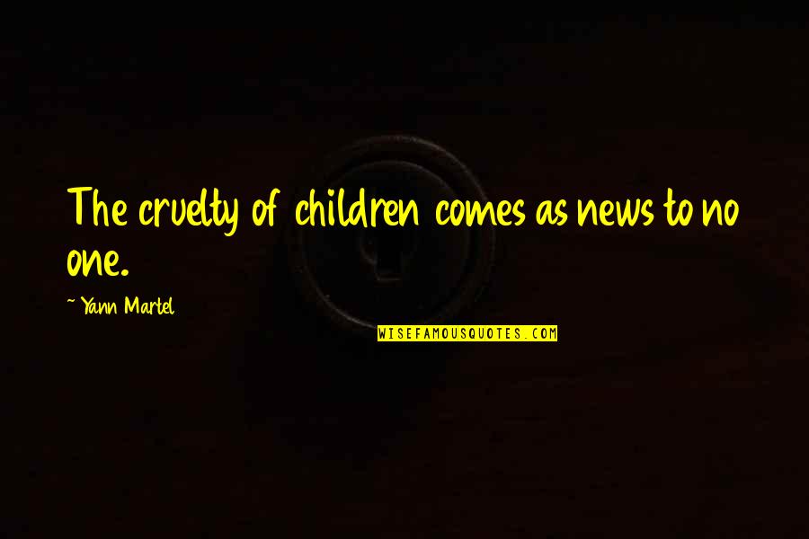 God Has Favored Me Quotes By Yann Martel: The cruelty of children comes as news to