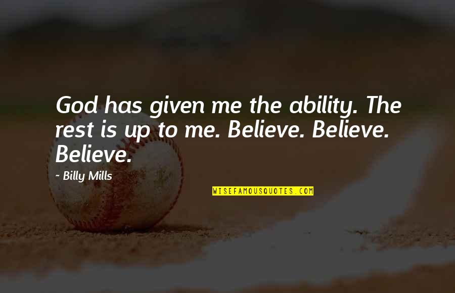 God Has Given Me Quotes By Billy Mills: God has given me the ability. The rest