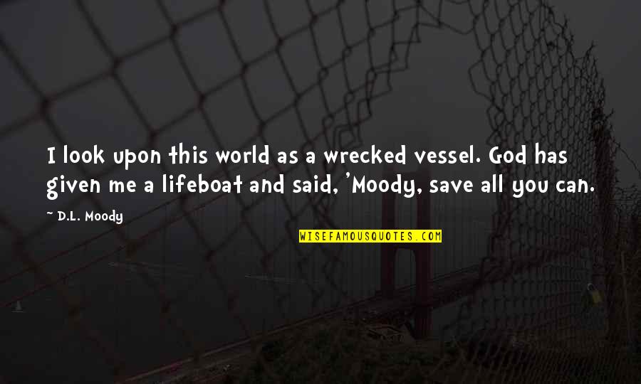 God Has Given Me Quotes By D.L. Moody: I look upon this world as a wrecked