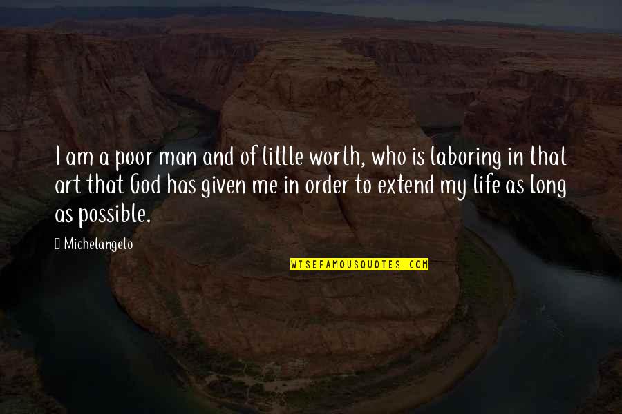 God Has Given Me Quotes By Michelangelo: I am a poor man and of little