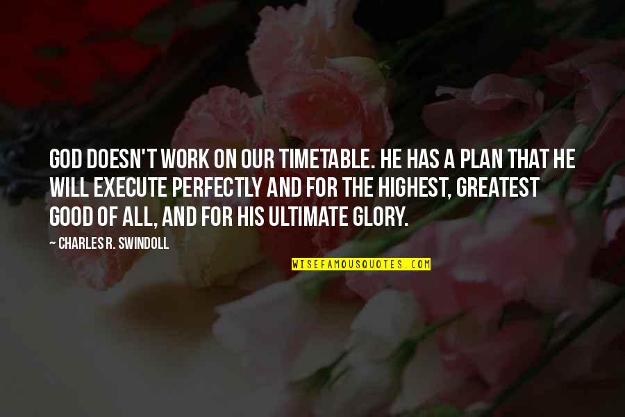 God Has His Plan Quotes By Charles R. Swindoll: God doesn't work on our timetable. He has