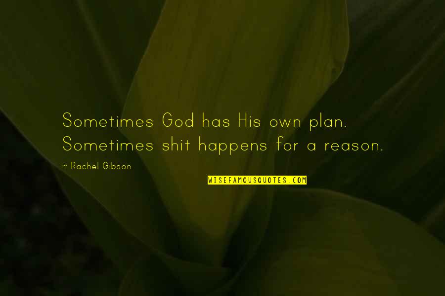 God Has His Plan Quotes By Rachel Gibson: Sometimes God has His own plan. Sometimes shit