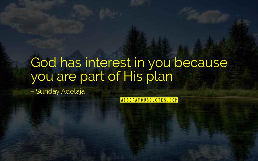 God Has His Plan Quotes By Sunday Adelaja: God has interest in you because you are