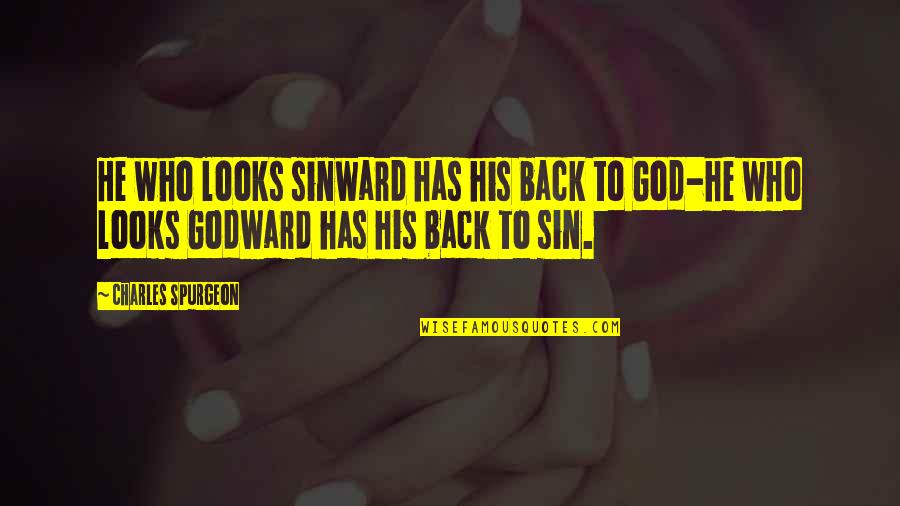 God Has My Back Quotes By Charles Spurgeon: He who looks sinward has his back to