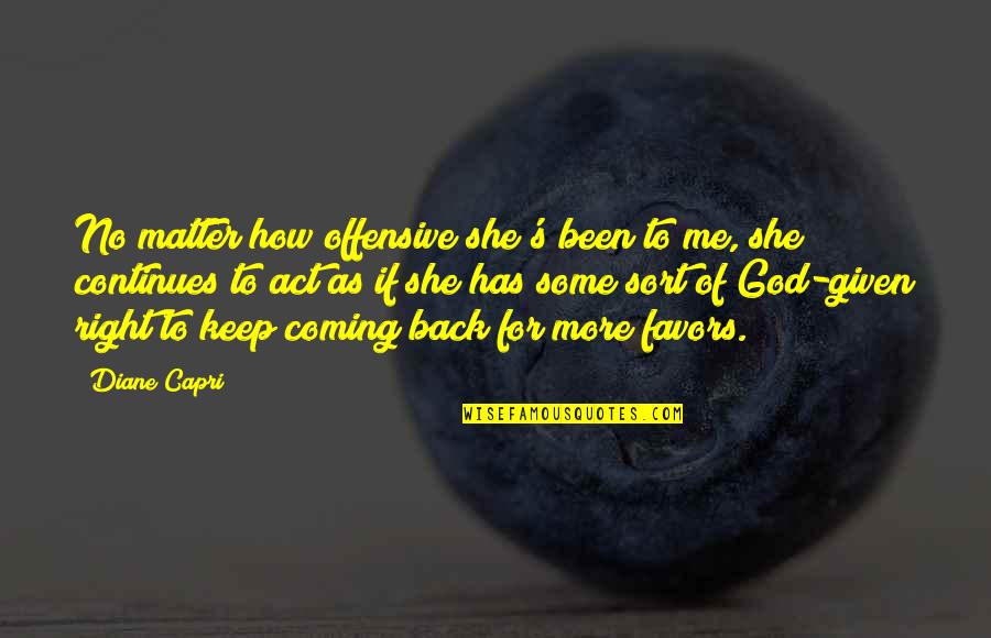 God Has My Back Quotes By Diane Capri: No matter how offensive she's been to me,