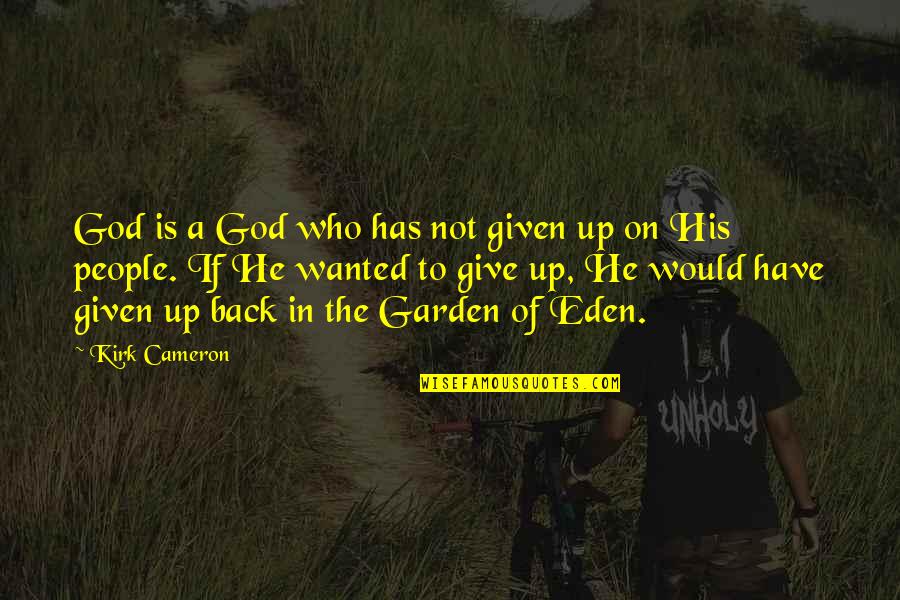 God Has My Back Quotes By Kirk Cameron: God is a God who has not given God Has My Back Quotes By Kirk Cameron: God is a God who has not given