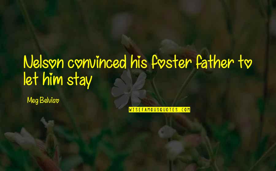 God Has My Back Quotes By Meg Belviso: Nelson convinced his foster father to let him God Has My Back Quotes By Meg Belviso: Nelson convinced his foster father to let him