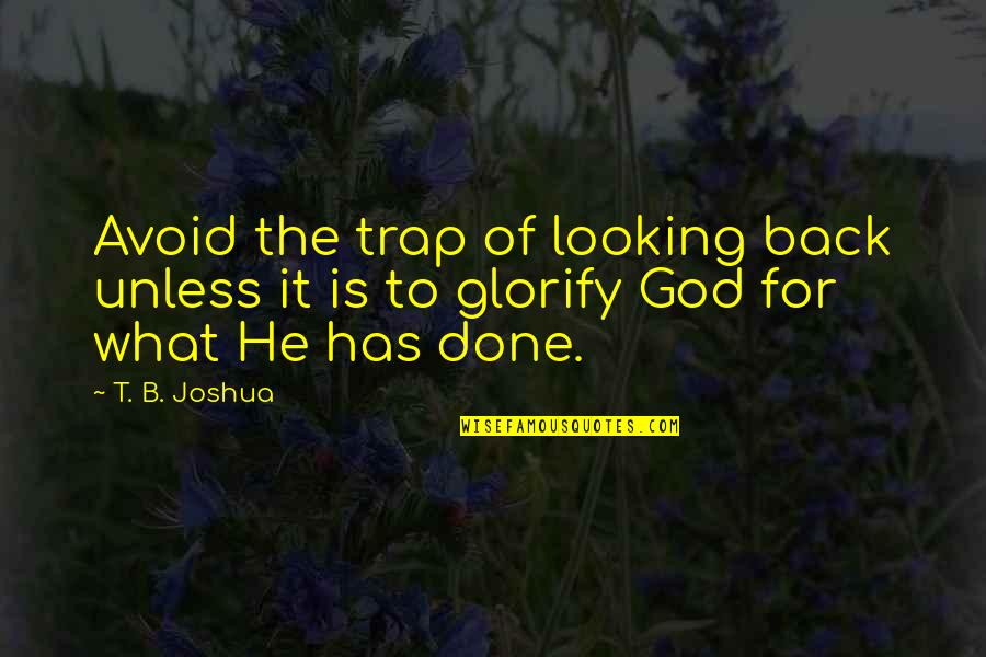 God Has My Back Quotes By T. B. Joshua: Avoid the trap of looking back unless it