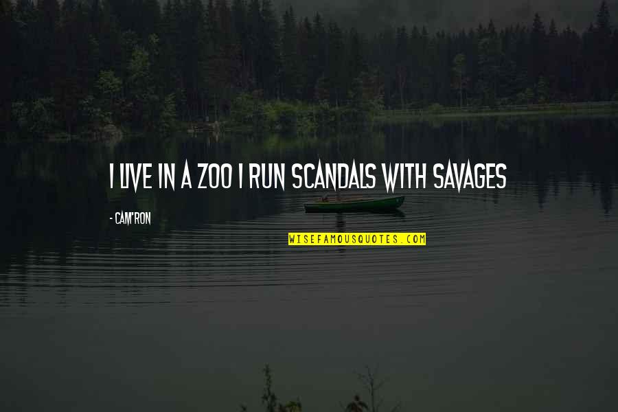 God Has No Limits Quotes By Cam'ron: I live in a zoo I run scandals