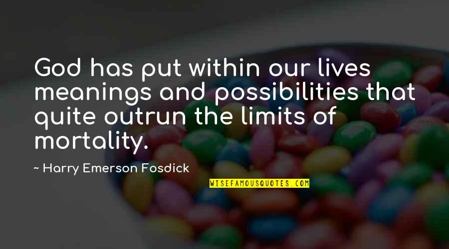 God Has No Limits Quotes By Harry Emerson Fosdick: God has put within our lives meanings and