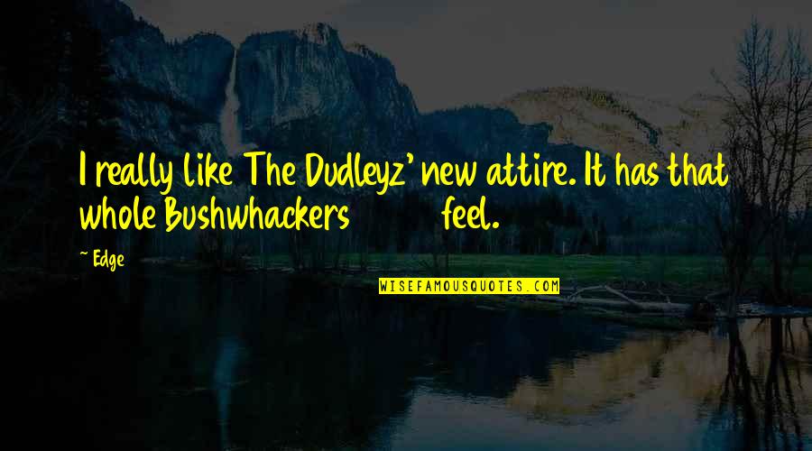 God Has Opened My Eyes Quotes By Edge: I really like The Dudleyz' new attire. It