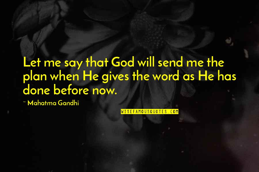 God Has Plan For Me Quotes By Mahatma Gandhi: Let me say that God will send me