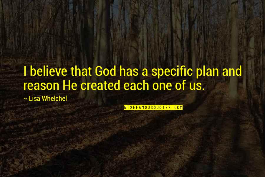 God Has Plan For Us Quotes By Lisa Whelchel: I believe that God has a specific plan