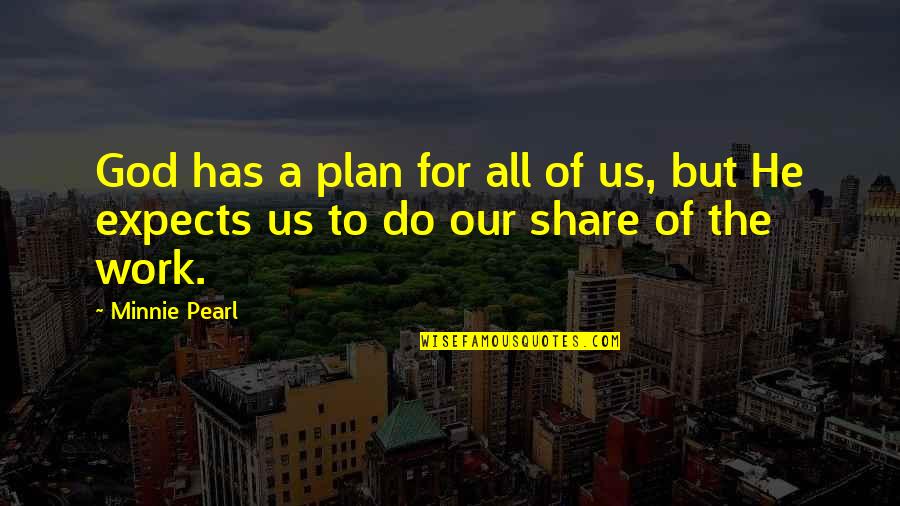 God Has Plan For Us Quotes By Minnie Pearl: God has a plan for all of us,