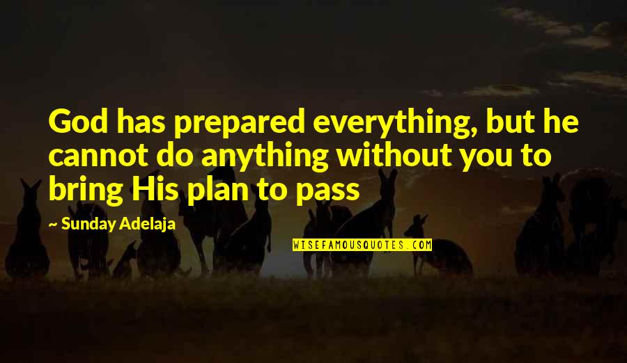 God Has Plan For Us Quotes By Sunday Adelaja: God has prepared everything, but he cannot do