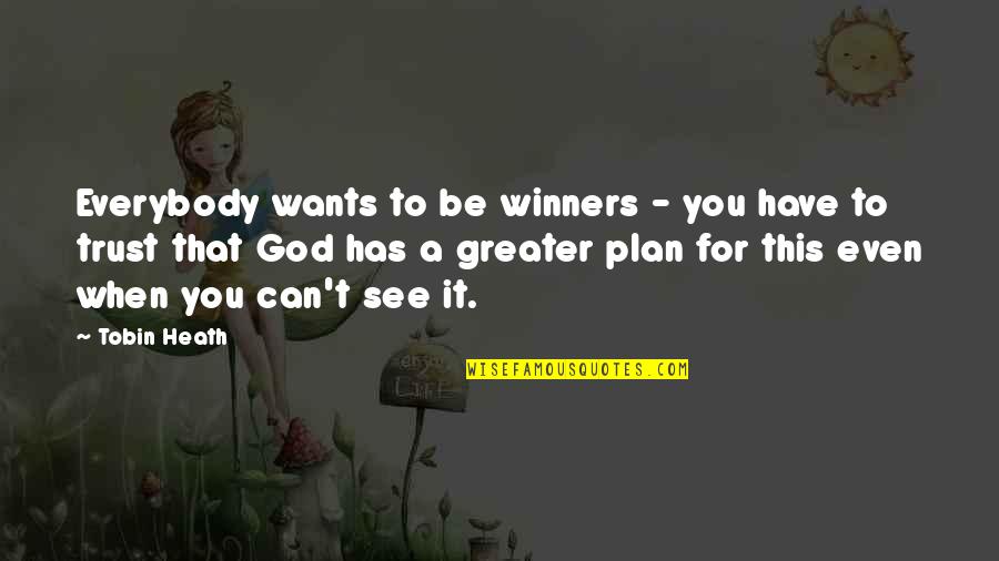 God Has Plan For Us Quotes By Tobin Heath: Everybody wants to be winners - you have